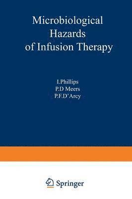 I. Philips, P.F. d'Arcy, P.D. Meers, P. F. D'Arcy, P. D. Meers - Microbiological Hazards of Infusion Therapy, Häftad