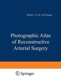 bokomslag Photographic Atlas of Reconstructive Arterial Surgery