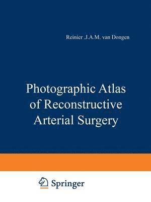 Photographic Atlas of Reconstructive Arterial Surgery 1