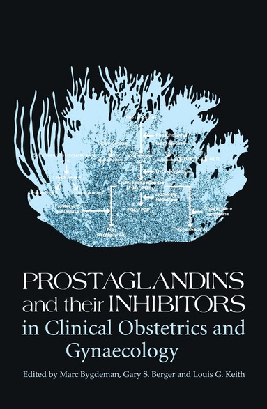 M. Bygdeman, G. Berger, L.G. Keith - Prostaglandins and their Inhibitors in Clinical Obstetrics and Gynaecology, Häftad