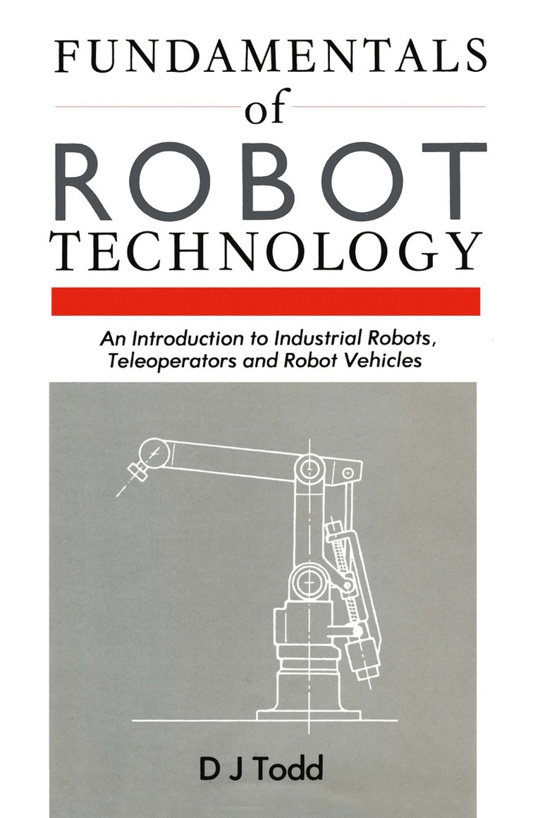 D.J. Todd, D. J. Todd - Fundamentals of Robot Technology, Häftad
