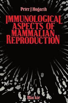 Peter J. Hogarth, Peter Hogarth - Immunological Aspects of Mammalian Reproduction, Häftad