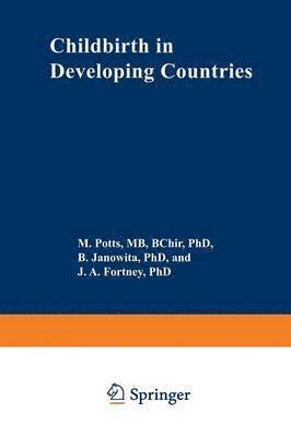 M. Potts, B.S. Janowitz, J.A. Fortney, B. S. Janowitz, J. A. Fortney - Childbirth in Developing Countries, Häftad