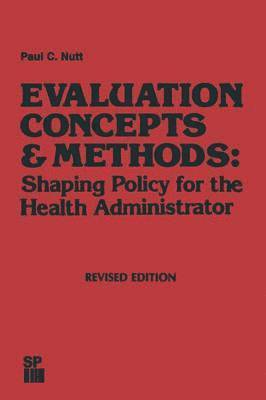 Evaluation Concepts & Methods: Shaping Policy for the Health Administrator
