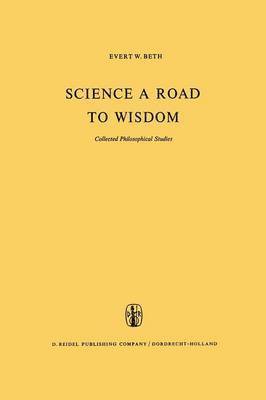E.W. Beth, E. W. Beth - Science a Road to Wisdom, Häftad