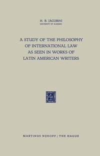 bokomslag A Study of the Philosophy of International Law as Seen in Works of Latin American Writers