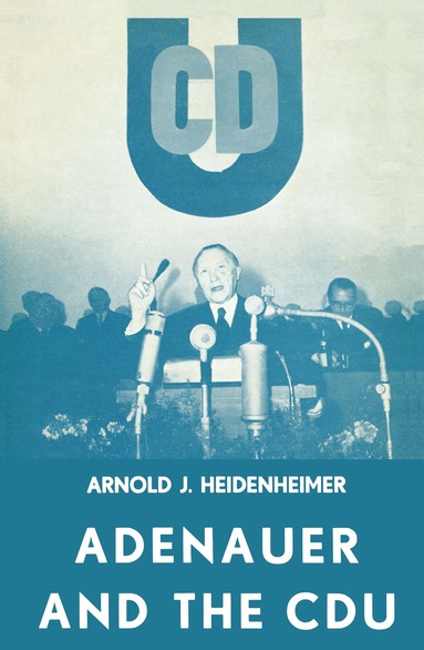 Arnold J. Heidenheimer - Adenauer and the CDU, Häftad