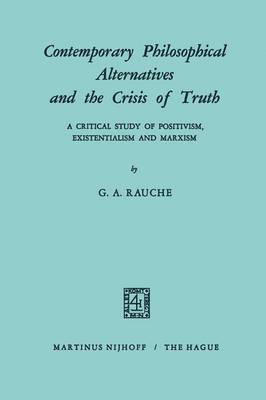 G.A. Rauche - Contemporary Philosophical Alternatives and the Crisis of Truth, Häftad