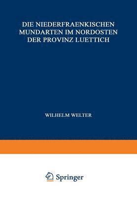 Wilhelm Welter, J. Delhez, L. Grootaers, J. Langohr - Die Niederfraenkischen Mundarten im Nordosten der Provinz Luettich, Häftad