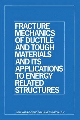 Fracture Mechanics of Ductile and Tough Materials and Its Applications to Energy Related Structures 1