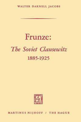 Frunze: The Soviet Clausewitz 18851925 1