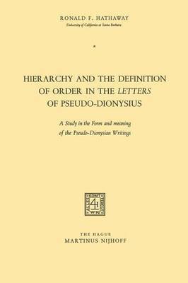 Ronald F. Hathaway, Pseudo-Dionysius - Hierarchy and the Definition of Order in the Letters of Pseudo-Dionysius, Häftad
