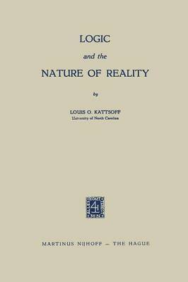 Louis O. Kattsoff - Logic and the Nature of Reality, Häftad