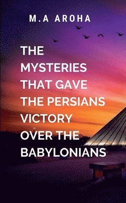 bokomslag The Mysteries That Gave the Persians Victory Over the Babylonians