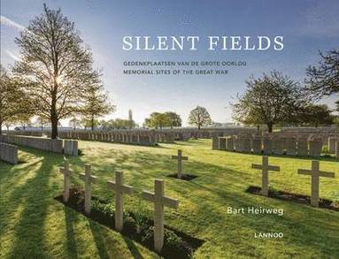 Bart Heirweg - Silent Fields: Memorial Sites of the Great War, Inbunden