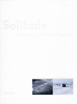 Jeroen Toirkens, Petra Sjouwerman - Toirkens, J: Solitude in the Wake of Willem Barentsz, Inbunden