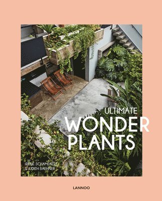Irene Schampaert, Judith Baehner - Ultimate Wonder Plants, Inbunden