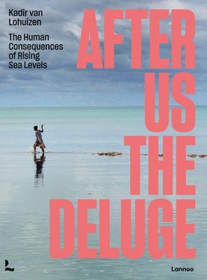 Kadir van Lohuizen, Kadir van Lohuizen - After Us The Deluge, Häftad
