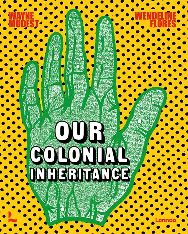 Wayne Modest - Our Colonial Inheritance, Inbunden