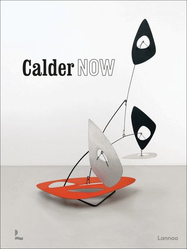 Dieter Buchhart, Anna Karina Hofbauer, Donatien Grau, Eva van Diggelen - Calder Now, Inbunden