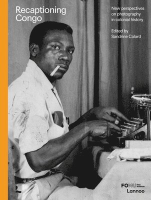 Sandrine Colard, Fiston Mwanza Mujila, Jean Bofane, Sandrine Colard - Recaptioning Congo, Inbunden