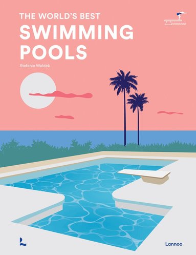 Stefanie Waldek, Lannoo Publishers - World's Best Swimming Pools, Inbunden