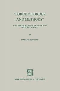 bokomslag "Force of Order and Methods ..." An American view into the Dutch Directed Society