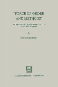 bokomslag Force of Order and Methods ... An American view into the Dutch Directed Society