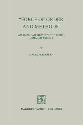 bokomslag "Force of Order and Methods ..." An American view into the Dutch Directed Society