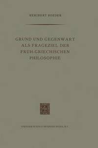 bokomslag Grund und Gegenwart als Frageziel der Frh-Griechischen Philosophie