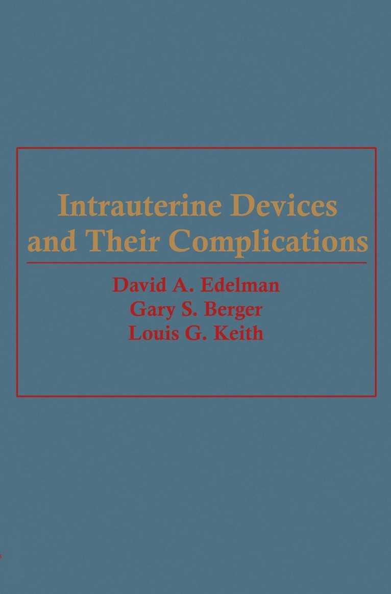 David A. Edelman, Gary S. Berger, Louis Keith - Intrauterine Devices and Their Complications, Häftad