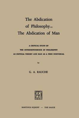 G.A. Rauche - Abdication of Philosophy — The Abdication of Man, Häftad