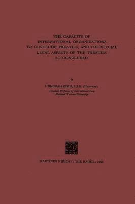 Capacity of International Organizations to Conclude Treaties, and the Special Legal Aspects of the Treaties so Concluded