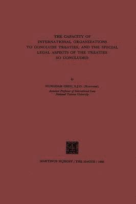 The Capacity of International Organizations to Conclude Treaties, and the Special Legal Aspects of the Treaties so Concluded 1