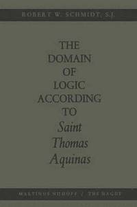 bokomslag The Domain of Logic According to Saint Thomas Aquinas