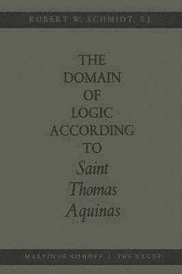 bokomslag The Domain of Logic According to Saint Thomas Aquinas