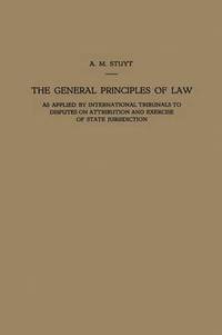 bokomslag The General Principles of Law as Applied by International Tribunals to Disputes on Attribution and Exercise of State Jurisdiction