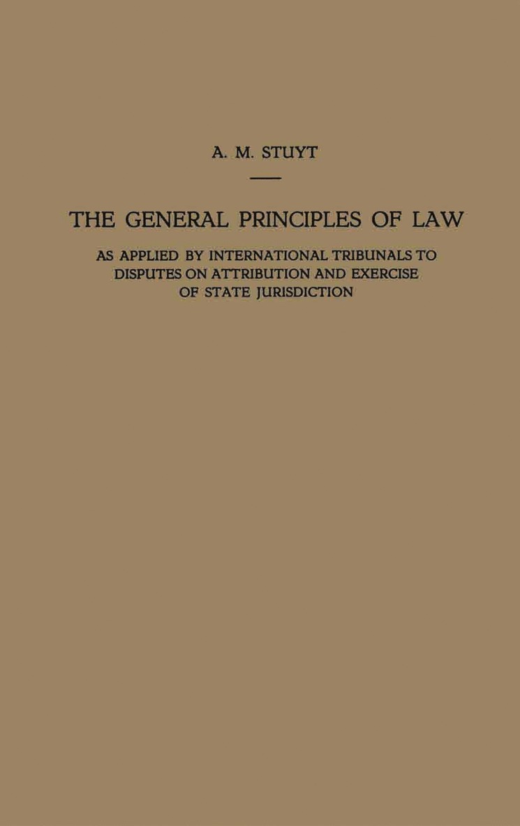 Alexander Marie Stuyt - General Principles of Law as Applied by International Tribunals to Disputes on Attribution and Exercise of State Jurisdiction, Häftad