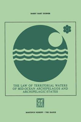 Barry Hart Dubner - Law of Territorial Waters of Mid-Ocean Archipelagos and Archipelagic States, Häftad