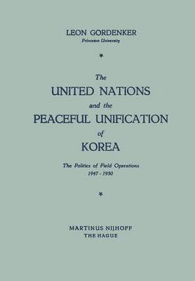 Leon Gordenker - United Nations and the Peaceful Unification of Korea, Häftad