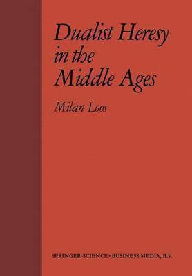 M. Loos - Dualist Heresy in the Middle Ages, Häftad