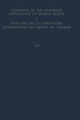 Yearbook of the European Convention on Human Rights / Annuaire de la Convention Europeenne des Droits de L’Homme