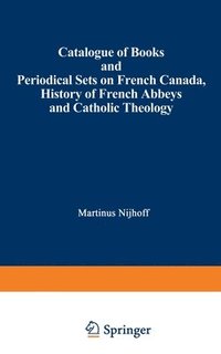 bokomslag Catalogue of Books and Periodical Sets on French Canada, History of French Abbeys and Catholic Theology