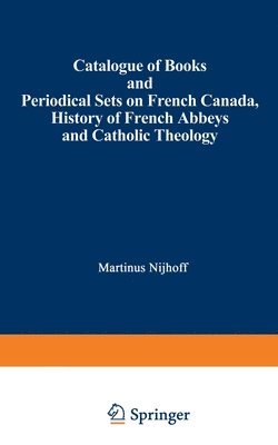 bokomslag Catalogue of Books and Periodical Sets on French Canada, History of French Abbeys and Catholic Theology