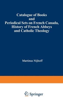 Catalogue of Books and Periodical Sets on French Canada, History of French Abbeys and Catholic Theology
