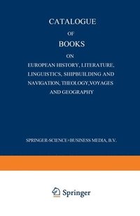 bokomslag Catalogue of Books on European History, Literature, Linguistics, Shipbuilding and Navigation, Theology, Voyages and Geography
