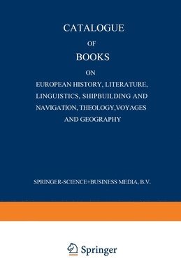 bokomslag Catalogue of Books on European History, Literature, Linguistics, Shipbuilding and Navigation, Theology, Voyages and Geography
