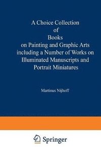 bokomslag A Choice Collection of Books on Painting and Graphic Arts Including a Number of Works on Illuminated Manuscripts and Portrait Miniatures