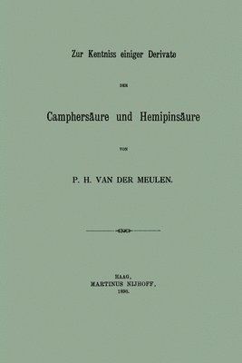 Pieter Hajonides Van Der Meulen - Zur Kentniss einiger Derivate der Camphersäure und Hemipinsäure: Inaugural-Dissertation zur Erlangung der Doktorwürde der Philosophischen Facultät zu, Häftad