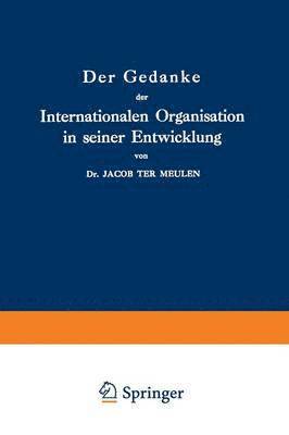 Der Gedanke der Internationalen Organisation in seiner Entwicklung 1